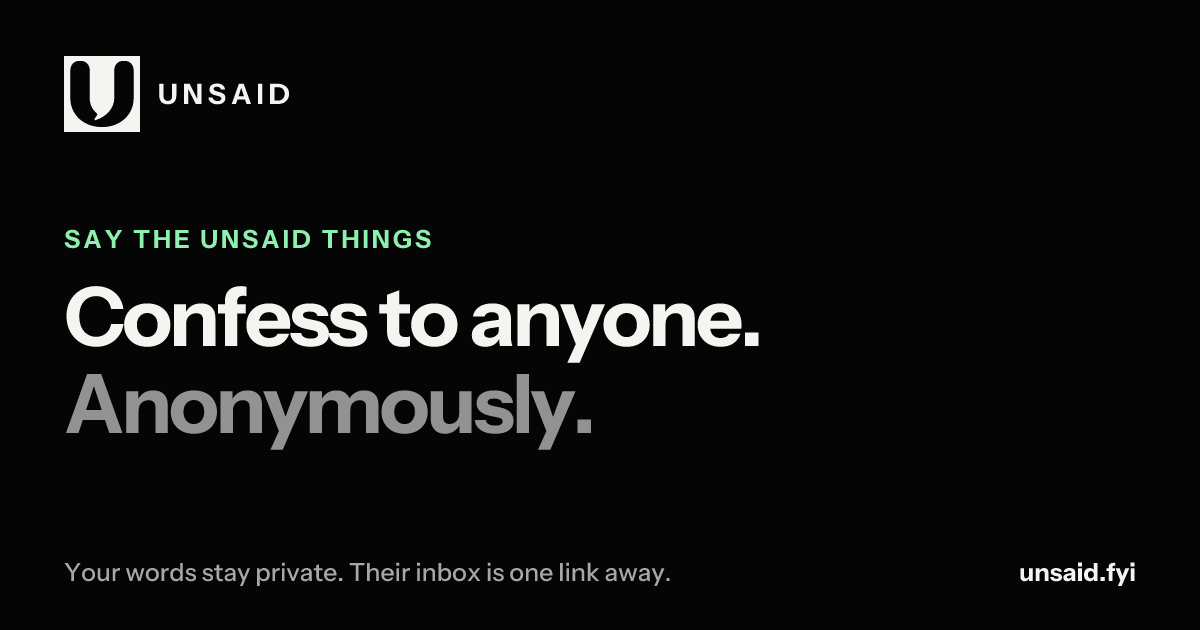 Unsaid link card preview: Confess to anyone. Anonymously.
